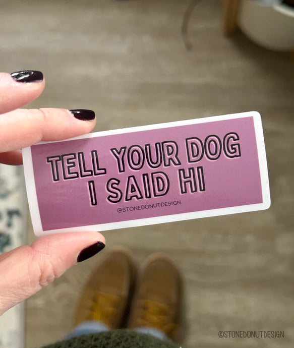 Stone Donut - Tell Your Dog I Said Hi Sticker